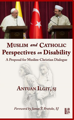 Muslim and Catholic Perspectives on Disability - A Proposal for Muslim - Christian Dialogue