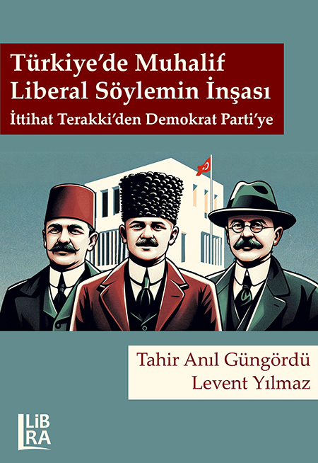 turkiye de muhalif liberal soylemin insasi ittihat terakki den demokrat parti ye