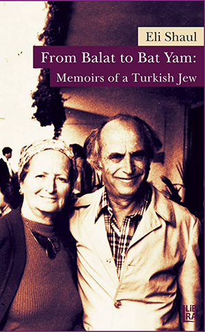 From Balat to Bat Yam: Memoirs of a Turkish Jew