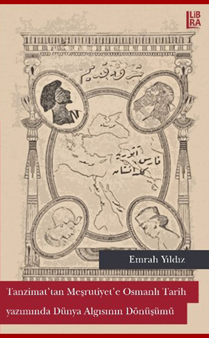Tanzimat'tan Meşrutiyet'e Osmanlı Tarih Yazımında Dünya Algısının Dönüşümü